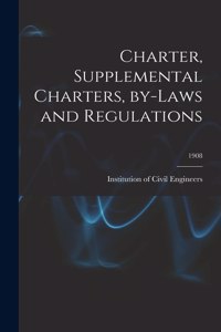 Charter, Supplemental Charters, By-laws and Regulations; 1908