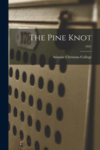 The Pine Knot; 1957