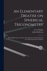 Elementary Treatise on Spherical Trigonometry [microform]