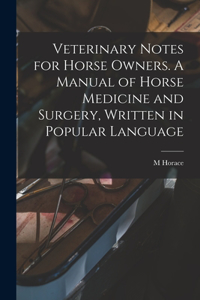 Veterinary Notes for Horse Owners. A Manual of Horse Medicine and Surgery, Written in Popular Language