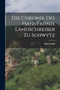 Chronik Des Hans Fründ, Landschreiber Zu Schwytz