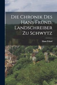 Chronik Des Hans Fründ, Landschreiber Zu Schwytz