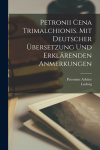 Petronii Cena Trimalchionis. Mit deutscher Übersetzung und erklärenden Anmerkungen