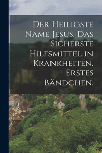 heiligste Name Jesus, das sicherste Hilfsmittel in Krankheiten. Erstes Bändchen.