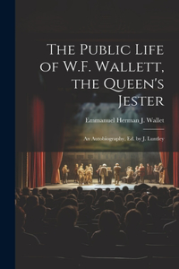 The Public Life of W.F. Wallett, the Queen's Jester