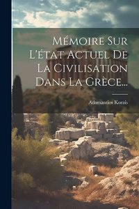 Mémoire Sur L'état Actuel De La Civilisation Dans La Grèce...
