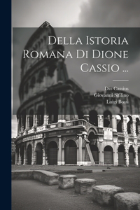 Della Istoria Romana Di Dione Cassio ...