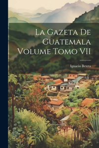 Gazeta de Guatemala Volume Tomo VII