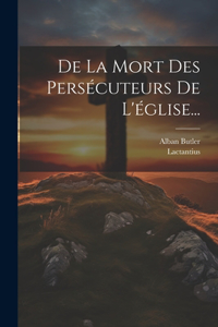 De La Mort Des Persécuteurs De L'église...