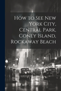 How to see New York City, Central Park, Coney Island, Rockaway Beach