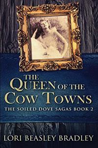 The Queen Of The Cow Towns (The Soiled Dove Sagas Book 2)
