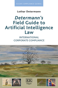 Determannâ€™s Field Guide to Artificial Intelligence Law: International Corporate Compliance (Elgar Compliance Guides)