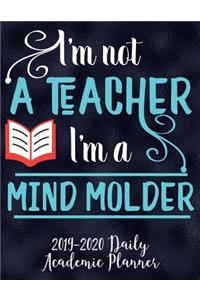 I'm Not A Teacher I'm A Mind Molder 2019-2020 Academic Planner