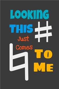 Looking This - Just Comes - To Me