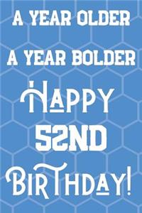 A Year Older A Year Bolder Happy 52nd Birthday