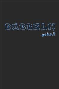 BÄBBELN gehn?