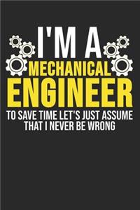 I'm A Mechanical Engineer To Save Time Let's Just Assume That I Never Be Wrong