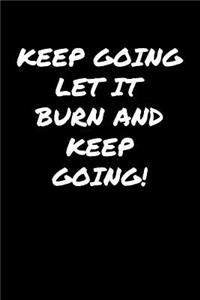 Keep Going Let It Burn and Keep Going
