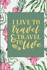 I Live to Travel and Travel to Live