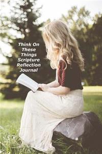 Think On These Things Scripture Reflection Journal