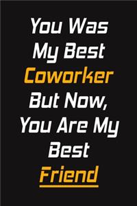 You Was My Best Coworker But Now, You Are My Best Friend