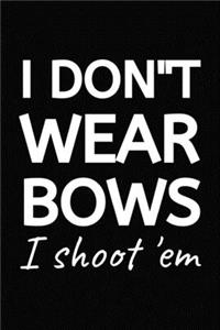 I Don't Wear Bows I Shoot 'em