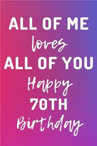 All Of Me Loves All Of You Happy 70th Birthday