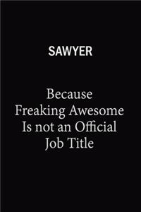 Sawyer Because Freaking Awesome Is Not An Official Job Title