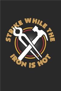 Strike while the iron is hot