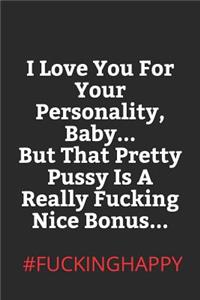 I Love You for Your Personality, Baby, But That Pretty Pussy Is a Really Fucking Nice Bonus