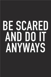 Be Scared and Do It Anyways