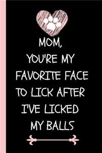 Mom, You're My Favorite Face to Lick After I've Licked My Balls