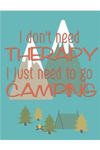 I Don't Need Therapy, I Just Need to Go Camping.
