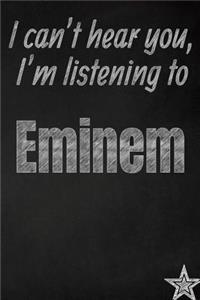 I can't hear you, I'm listening to Eminem creative writing lined journal