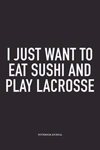 I Just Want To Eat Sushi And Play Lacrosse