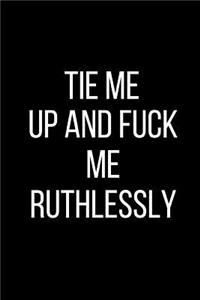 Tie My Up And Fuck Me Ruthlessly