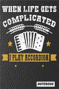 When Life Gets Complicated I play Accordion