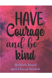 Have Courage And Be Kind Gratitude Journal Guided Prompt Notebook