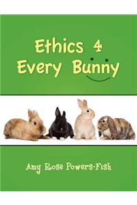 Ethics 4 Every Bunny