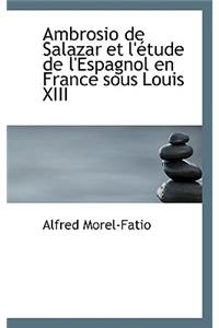 Ambrosio de Salazar Et L'Etude de L'Espagnol En France Sous Louis XIII