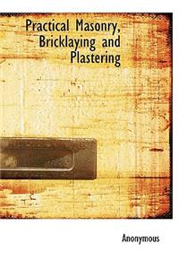 Practical Masonry, Bricklaying and Plastering