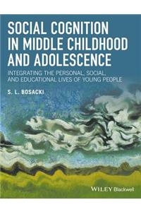 Social Cognition in Middle Childhood and Adolescence