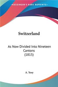 Switzerland: As Now Divided Into Nineteen Cantons (1815)