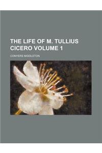 The Life of M. Tullius Cicero Volume 1