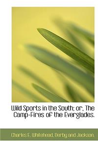 Wild Sports in the South; Or, the Camp-Fires of the Everglades.
