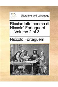 Ricciardetto Poema Di Niccolo' Forteguerri ... Volume 2 of 3