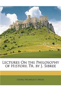 Lectures on the Philosophy of History, Tr. by J. Sibree