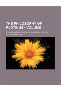 The Philosophy of Plotinus (Volume 1); The Gifford Lectures at St. Andrews, 1917-1918