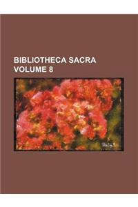Bibliotheca Sacra Volume 8