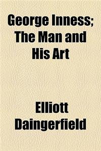 George Inness; The Man and His Art